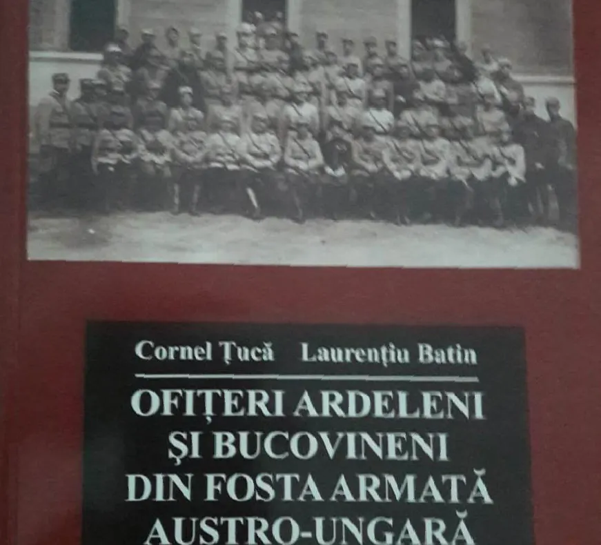 A fost publicată cartea ”Ofițeri ardeleni și bucovineni din fosta armată austro-ungară”